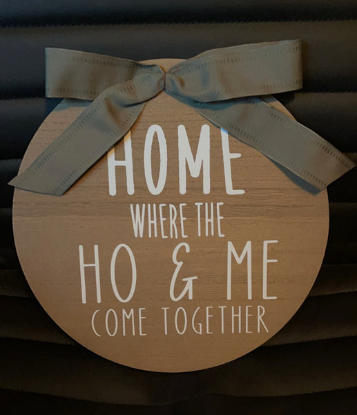 'Home Is Where The Ho & Me Come Together' Front Door Hanger