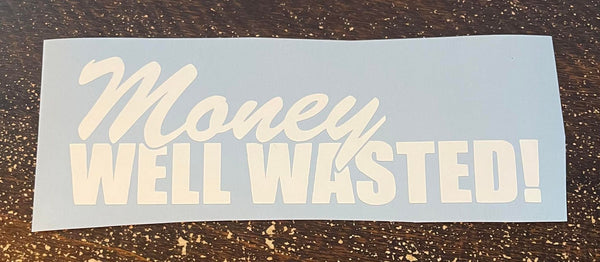 Funny 'Money Well Wasted' Vinyl Decal