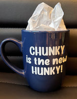 'Chunky is the New Hunky' Coffee Mug