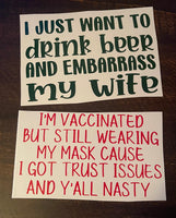 'Drink Beer & Embarrass My Wife' & 'Vaccinated But Still Wearing My Mask' Vinyl Decals