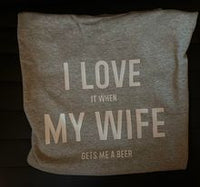 I Love It When My Wife Gets Me A Beer T-Shirt