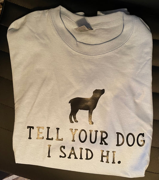 'Tell Your Dog I Said Hi' T-Shirt